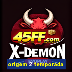 origem 2 temporada